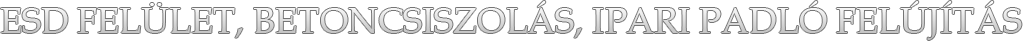 ESD felület, betoncsiszolás, ipari padló felújítás